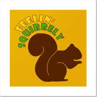 Feelin' Squirrely Posters and Art